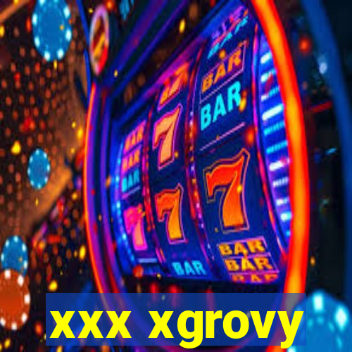 xxx xgrovy